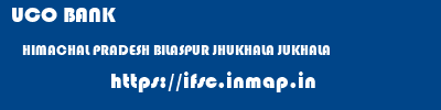 UCO BANK  HIMACHAL PRADESH BILASPUR JHUKHALA JUKHALA  ifsc code